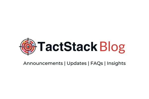 TactStack Blog - Annoucements | Updates | FAQs | Insights