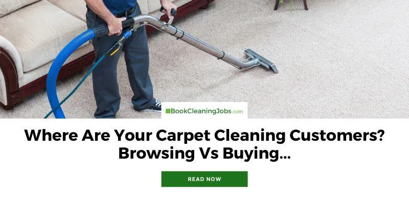 Where Are Your Carpet Cleaning Customers? Browsing Vs Buying...
