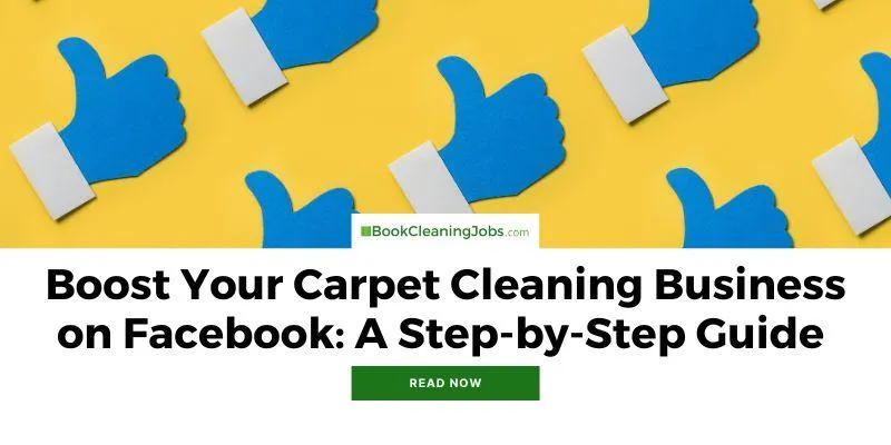 Boost Your Carpet Cleaning Business on Facebook: A Step-by-Step Guide
