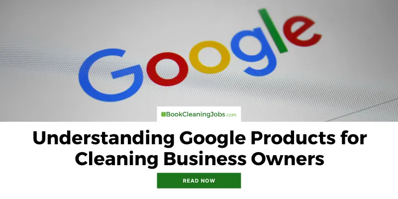 Understanding Google Products for Cleaning Business Owners