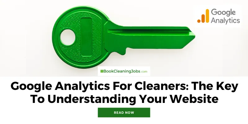 Google Analytics For Cleaners: The Key To Understanding Your Website