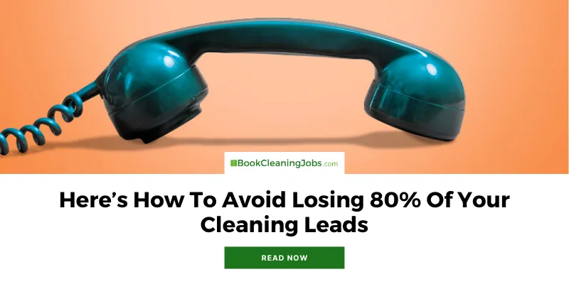 Here’s How To Avoid Losing 80% Of Your Cleaning Leads