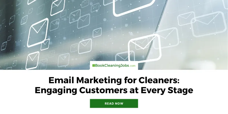Email Marketing for Cleaners: Engaging Customers at Every Stage