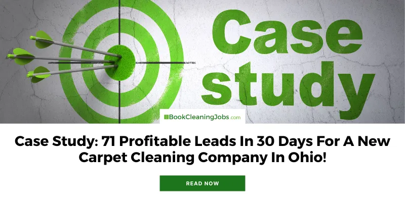 A new carpet cleaning company in Ohio needed help with their marketing to bring in new customers. The BookCleaningJobs team was able to deliver over 70 leads in a 30 day period, which made them a 3:1 return on investment