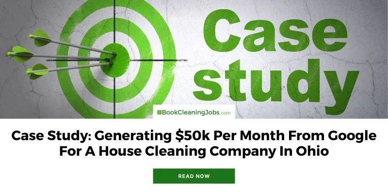 Case Study: Generating $50k Per Month From Google For A House Cleaning Company In Ohio
