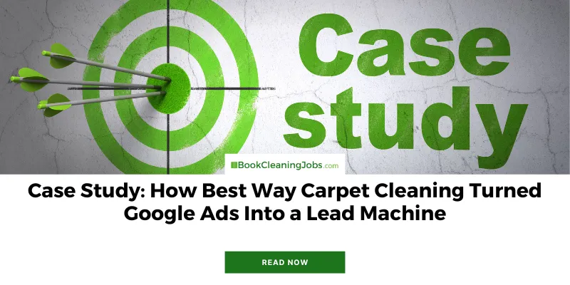 Case Study: How Best Way Carpet Cleaning Turned Google Ads Into a Lead Machine