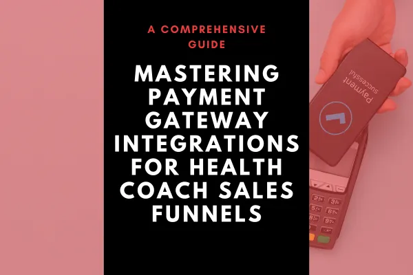 Mastering Payment Gateway Integrations for Health Coach Sales Funnels: A Comprehensive Guide