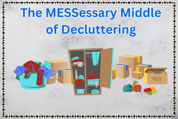 The MESSessary Middle of Decluttering