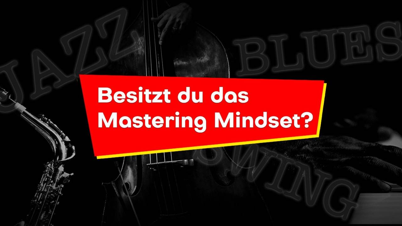 Besitzt du das benötigte Mastering Mindset?