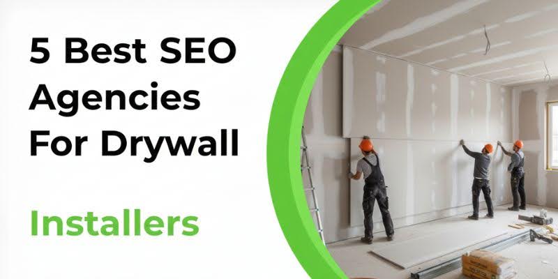 5 Best SEO Agencies For Drywall Installers