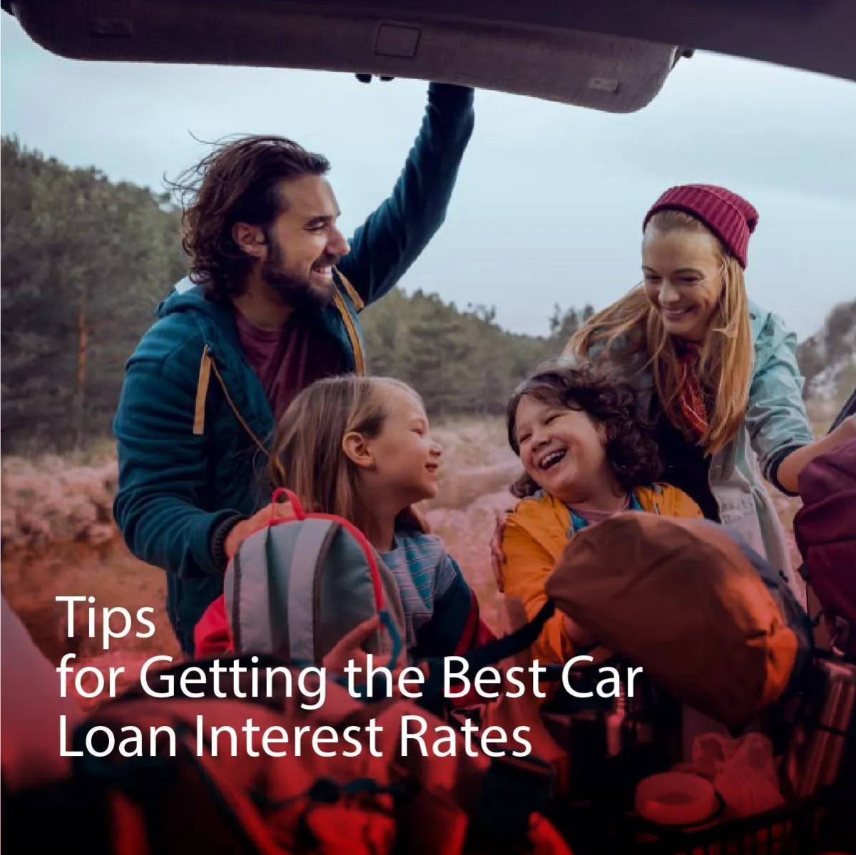  Image of a happy family in a car with the title "Tips for Getting the Best Car Loan Interest Rates"