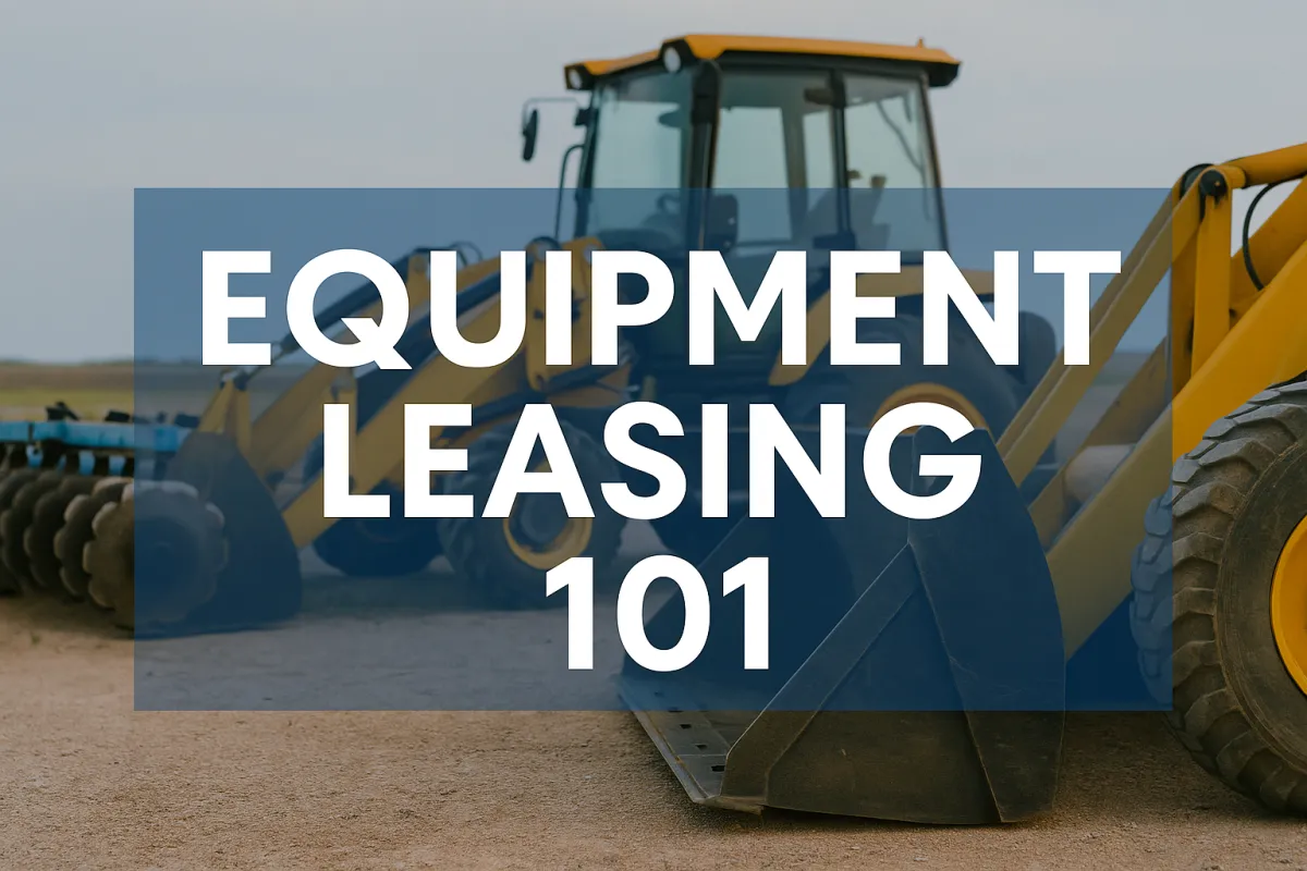 Equipment Leasing 101: A Smart Way to Grow Your Business Without Breaking the Bank
