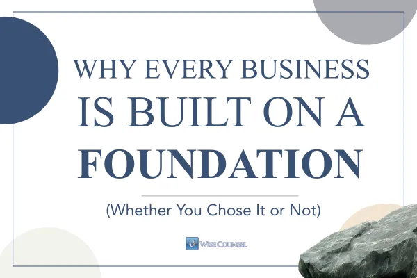 Why Every Business Is Built on a Foundation (Whether You Chose It or Not) 