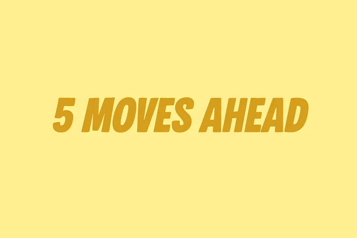 5 Moves Ahead