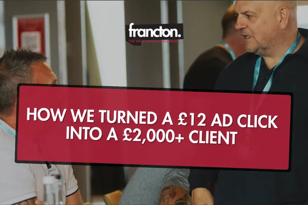 How We Turned a £12 Ad Click into a £2,000+ Client