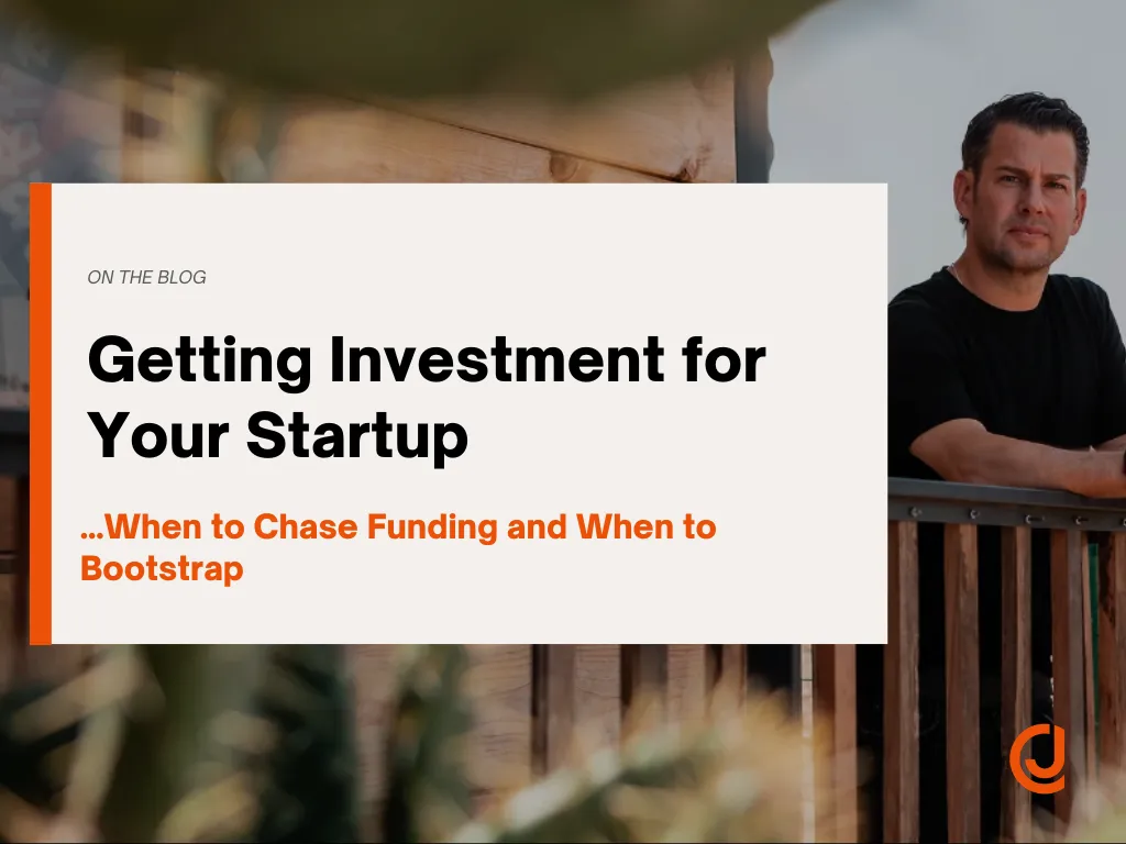 Getting Investment for Your Startup… When to Chase Funding and When to Bootstrap