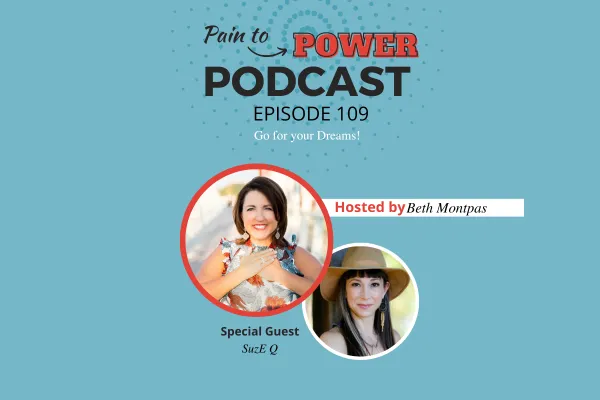 Pain to Power Podcast Episode 109: Go For Your Dreams