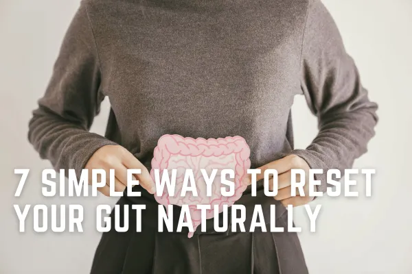 7 Simple Ways to Reset Your Gut (Without Cutting Out All Your Favourite Foods)