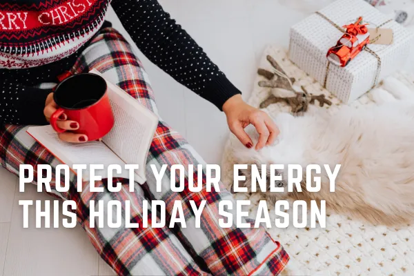 How to Enjoy the Holidays and Protect Your Energy