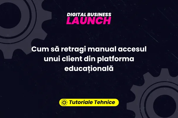 Cum să retragi manual accesul unui client din platforma educațională
