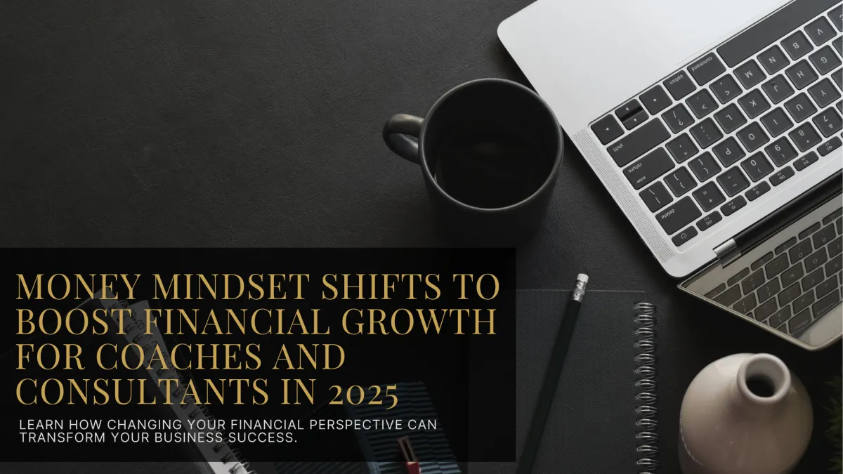 Money Mindset Shifts to Boost Financial Growth for Coaches and Consultants