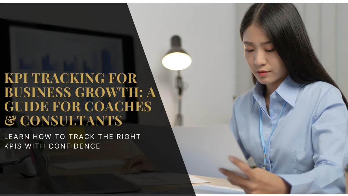 KPI Tracking for Business Growth: A Guide for Coaches & Consultants
