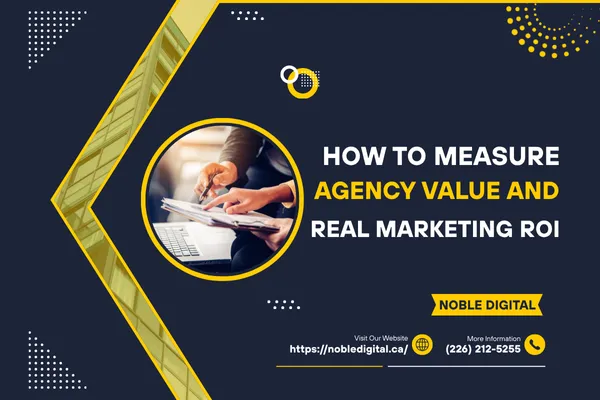 How to Measure Agency Value and Real Marketing ROI