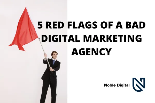 5 Red Flags of a Bad Digital Marketing Agency