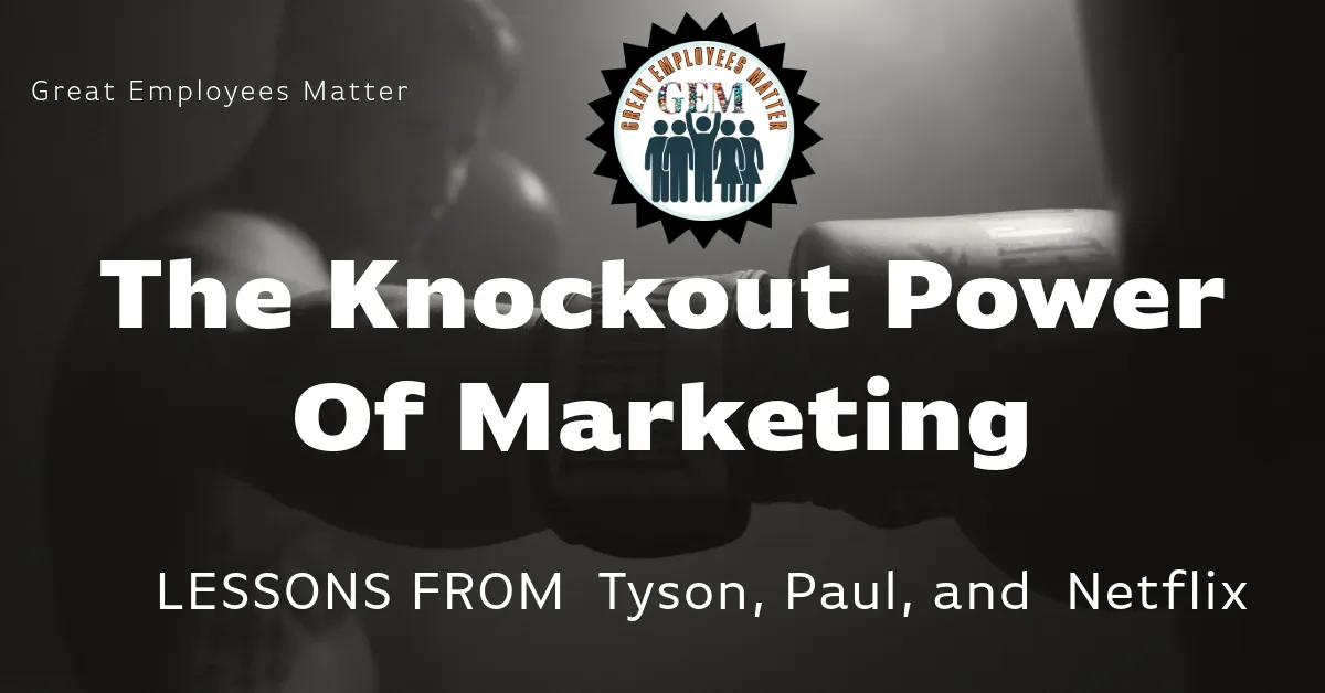 "The Knockout Power of Marketing: Lessons from Tyson, Paul, and Netflix