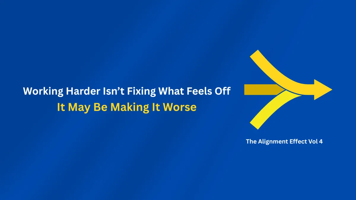 Working Harder Isn’t Fixing What Feels Off