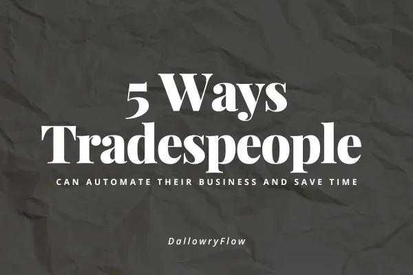 5 Ways Tradespeople Can Automate Their Business and Save Time