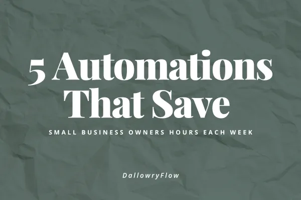 5 Automations That Save Small Business Owners Hours Each Week