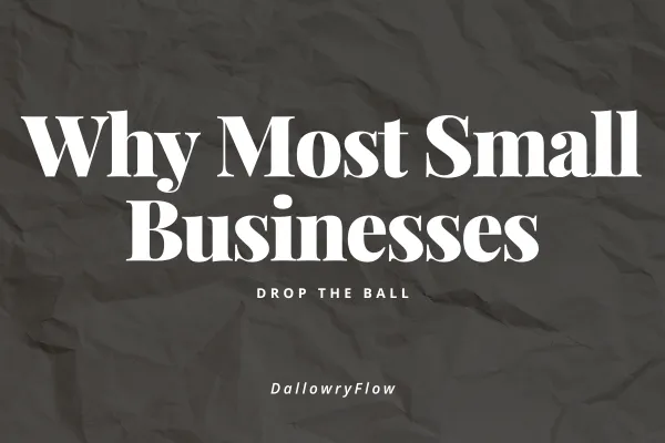 Why Most Small Businesses Drop the Ball