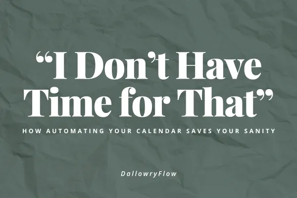“I Don’t Have Time for That”: How Automating Your Calendar Saves Your Sanity