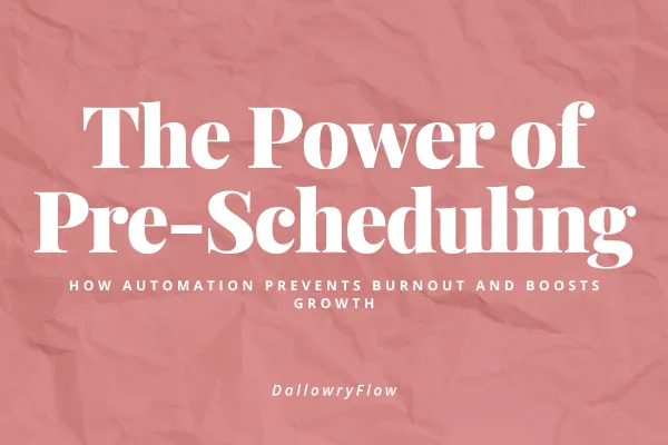 The Power of Pre-Scheduling: How Automation Prevents Burnout and Boosts Growth