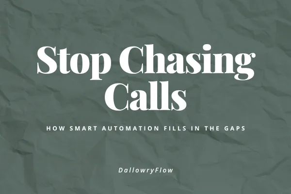 Stop Chasing Calls: How Smart Automation Fills in the Gaps