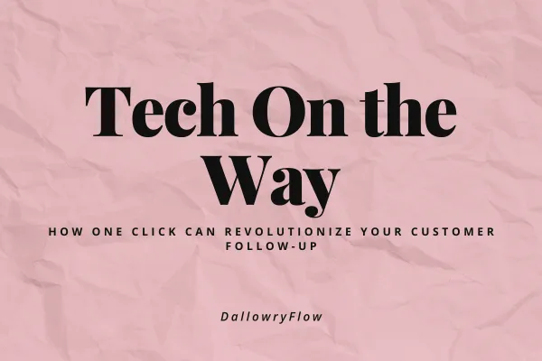 Tech On the Way: How One Click Can Revolutionize Your Customer Follow-Up
