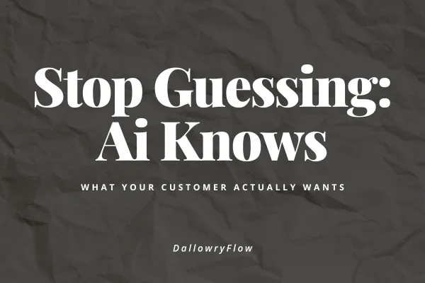 Stop Guessing: AI Knows What Your Customers Actually Want