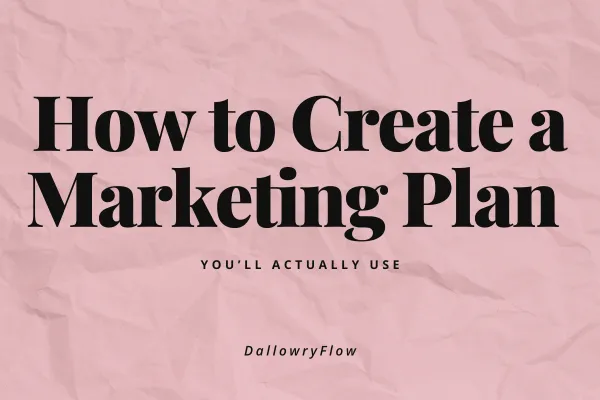 How to Create a Marketing Plan You’ll Actually Use