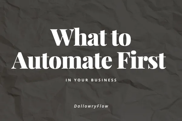 Start Here: What to Automate First in Your Business