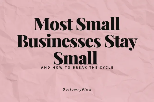 Why Most Small Businesses Stay Small (And How to Break the Cycle)