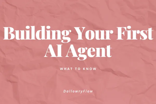 Building Your First AI Agent: What to Know