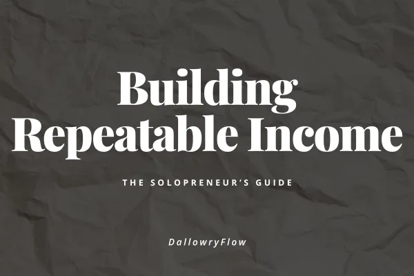 The Solopreneur’s Guide to Building Repeatable Income
