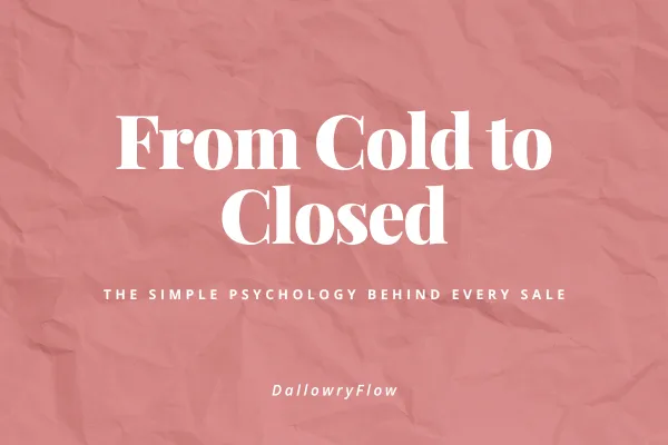From Cold to Closed: The Simple Psychology Behind Every Sale