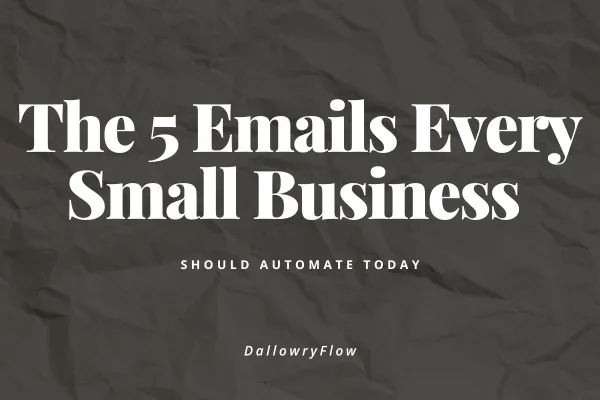 The 5 Emails Every Small Business Should Automate Today