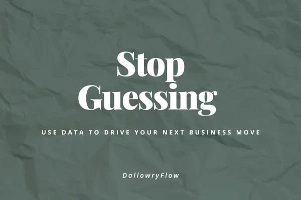 Stop Guessing: Use Data to Drive Your Next Business Move