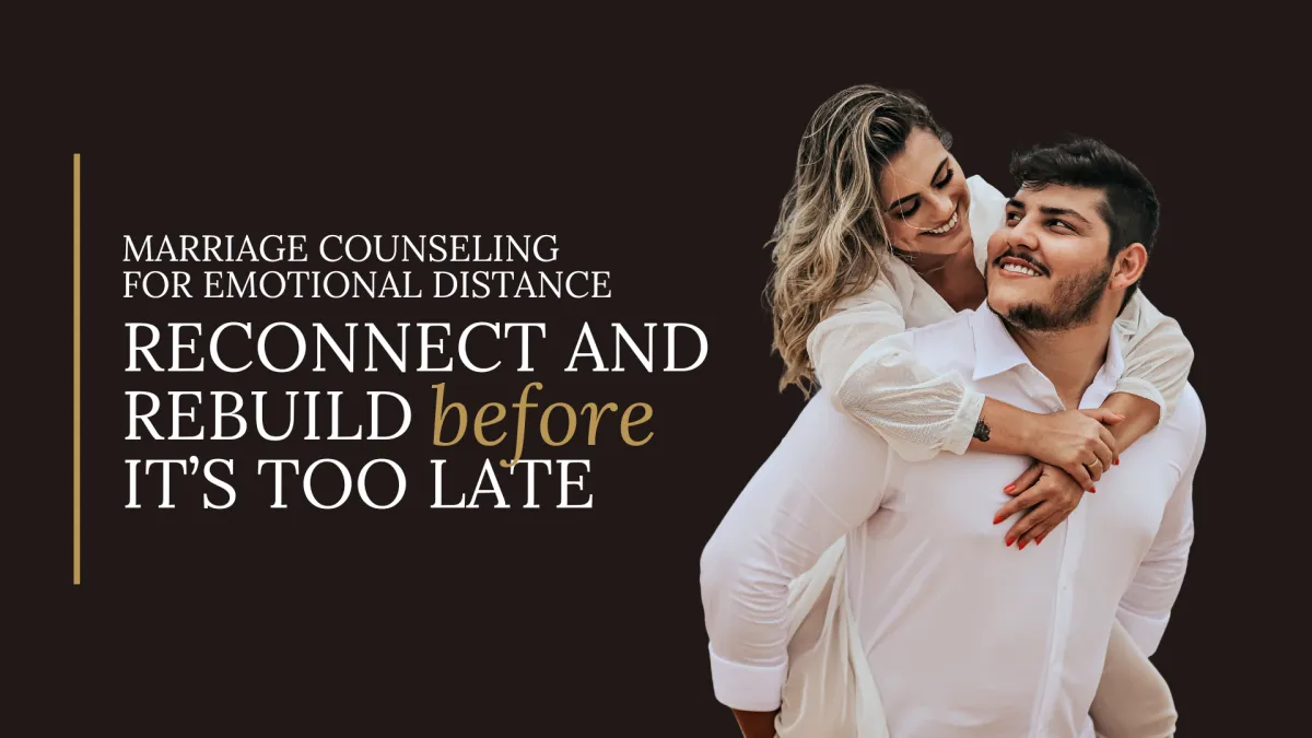Marriage Counseling for Emotional Distance – Reconnect and Rebuild
