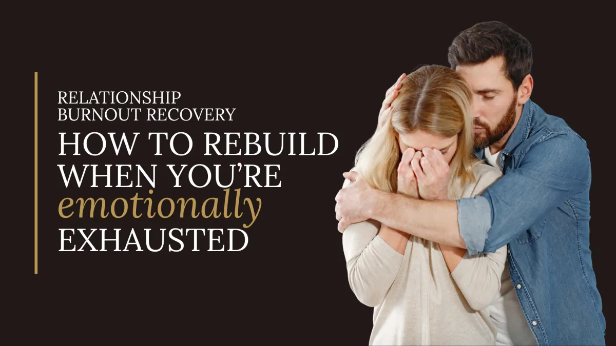 Relationship Burnout Recovery – How to Rebuild When You’re Emotionally Exhausted