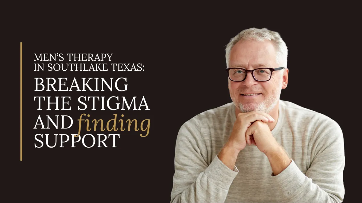 Men’s Therapy in Southlake Texas: Breaking the Stigma and Finding Support