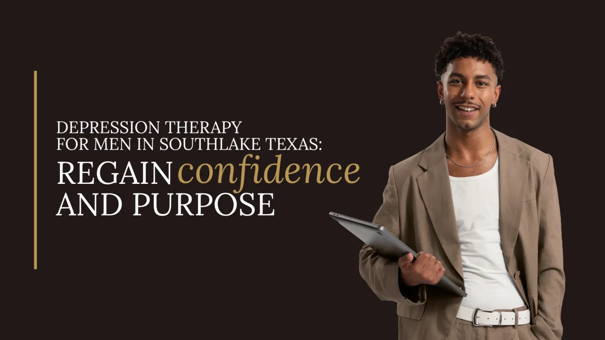  Depression Therapy for Men in Southlake Texas: Regain Confidence and Purpose